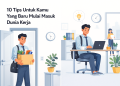10 Tips Untuk Kamu Yang Baru Mulai Masuk Dunia Kerja